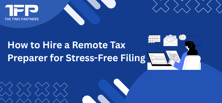 How to Hire a Remote Tax Preparer for Stress-Free Filing